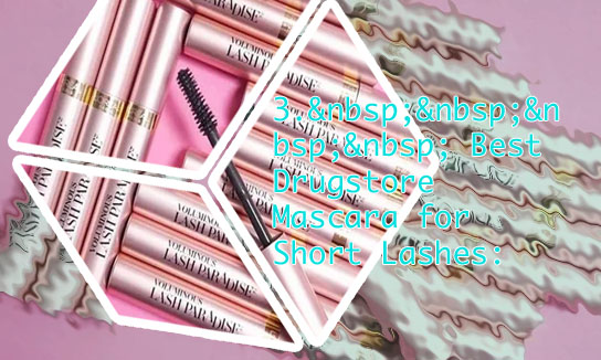 Best drugstore mascara for short lashes