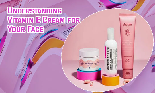 Vitamin e face cream